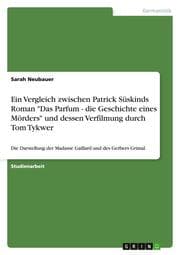 Cover von Ein Vergleich zwischen Patrick Süskinds Roman 'Das Parfum - die Geschichte eines Mörders' und dessen Verfilmung durch Tom Tykwer