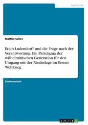 Cover von Erich Ludendorff und die Frage nach der Verantwortung.Ein Paradigma der wilhelminischen Generation für den Umgang mit der Niederlage im Ersten Weltkrieg