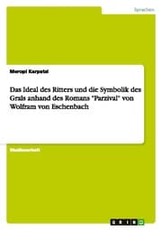 Cover von Das Ideal des Ritters und die Symbolik des Grals anhand des Romans 'Parzival' von Wolfram von Eschenbach