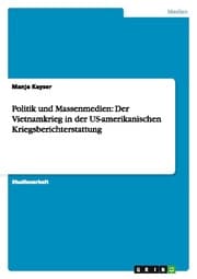 Cover von Politik und Massenmedien: Der Vietnamkrieg in der US-amerikanischen Kriegsberichterstattung