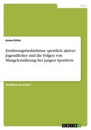 Cover von Ernährungsbedürfnisse sportlich aktiver Jugendlicher und die Folgen von Mangelernährung bei jungen Sportlern