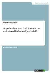 Cover von Biografiearbeit. Ihre Funktionen in der stationären Kinder- und Jugendhilfe