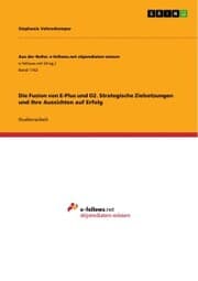 Cover von Die Fusion von E-Plus und O2. Strategische Zielsetzungen und ihre Aussichten auf Erfolg