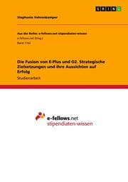 Cover von Die Fusion von E-Plus und O2. Strategische Zielsetzungen und ihre Aussichten auf Erfolg