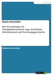 Cover von Der Severusbogen als Triumphalmonument. Lage, Architektur, Reliefschmuck und Forschungsgeschichte