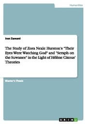 Cover von The Study of Zora Neale Hurstons 'Their Eyes Were Watching God' and 'Seraph on the Suwanee' in the Light of Hélène Cixous Theories