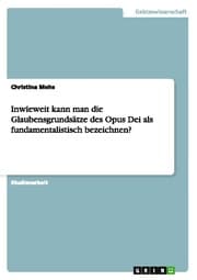 Cover von Inwieweit kann man die Glaubensgrundsätze des Opus Dei als fundamentalistisch bezeichnen?