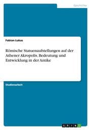 Cover von Römische Statuenaufstellungen auf der Athener Akropolis.Bedeutung und Entwicklung in der Antike