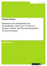Cover von Dominanz des Animalischen im Mezzogiorno. Carlo Levi's 'Cristo si è fermato a Eboli' und Niccolò Ammaniti's 'Io non ho paura'