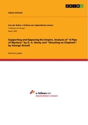 Cover von Supporting and Opposing the Empire. Analysis of 'A Pipe of Mystery' by G. A. Henty and 'Shooting an Elephant' by George Orwell