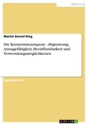 Cover von Die Konzernsteuerquote - Abgrenzung, Aussagefähigkeit, Beeinflussbarkeit und Verwendungsmöglichkeiten