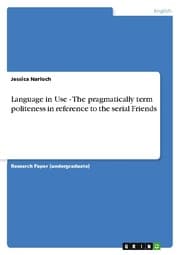 Cover von Language in Use - The pragmatically term politeness in reference to the serial Friends