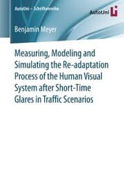 Cover von Measuring, Modeling and Simulating the Re-adaptation Process of the Human Visual System after Short-Time Glares in Traffic Scenarios