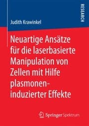 Cover von Neuartige Ansätze für die laserbasierte Manipulation von Zellen mit Hilfe plasmoneninduzierter Effekte