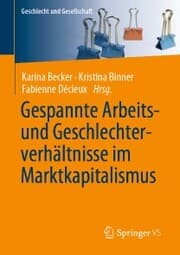 Cover von Gespannte Arbeits- und Geschlechterverhältnisse im Marktkapitalismus