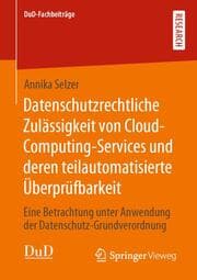 Cover von Datenschutzrechtliche Zulässigkeit von Cloud-Computing-Services und deren teilautomatisierte Überprüfbarkeit
