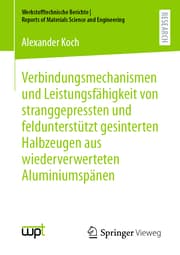 Cover von Verbindungsmechanismen und Leistungsfähigkeit von stranggepressten und feldunterstützt gesinterten Halbzeugen aus wiederverwerteten Aluminiumspänen