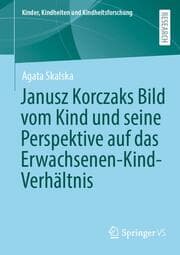 Cover von Janusz Korczaks Bild vom Kind und seine Perspektive auf das Erwachsenen-Kind-Verhältnis