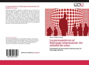 Cover von La persuasión en el liderazgo empresarial: Un estudio de caso
