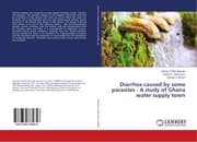 Cover von Diarrhea caused by some parasites : A study of Ghana water supply town