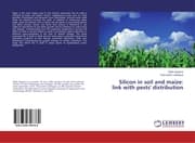 Cover von Silicon in soil and maize: link with pests' distribution