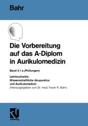Cover von Die Vorbereitung auf das A-Diplom in Aurikulomedizin