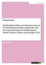 Cover von Nachhaltige Verfahren zur Reduzierung von CO2-Emissionen fossiler Kraftwerke und die Sequestrierung des Treibhausgases mittels Carbon Capture and Storage (CCS)