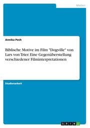Cover von Biblische Motive im Film 'Dogville' von Lars von Trier.Eine Gegenüberstellung verschiedener Filminterpretationen