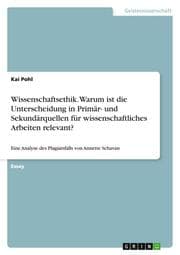 Cover von Wissenschaftsethik.Warum ist die Unterscheidung in Primär- und Sekundärquellen für wissenschaftliches Arbeiten relevant?