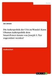 Cover von Die Außenpolitik der USA im Wandel.Kann Obamas Außenpolitik dem Smart-Power-Ansatz von Joseph S.Nye zugeordnet werden?
