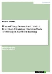 Cover von How to Change Instructional Leaders' Perception. Integrating Education Media Technology in Classroom Teaching
