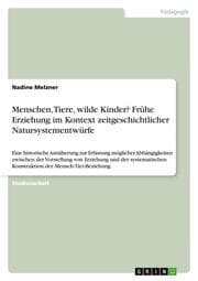 Cover von Menschen, Tiere, wilde Kinder? Frühe Erziehung im Kontext zeitgeschichtlicher Natursystementwürfe