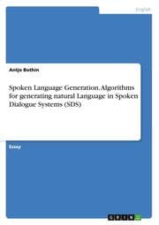 Cover von Spoken Language Generation. Algorithms for generating natural Language in Spoken Dialogue Systems (SDS)