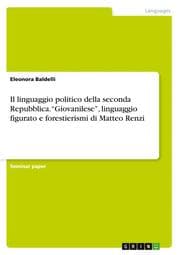Cover von Il linguaggio politico della seconda Repubblica. Giovanilese, linguaggio figurato e forestierismi di Matteo Renzi