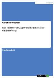 Cover von Die Indianer als Jäger und Sammler. Nur ein Stereotyp?