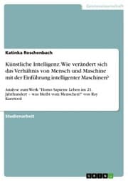 Cover von Künstliche Intelligenz. Wie verändert sich das Verhältnis von Mensch und Maschine mit der Einführung intelligenter Maschinen?