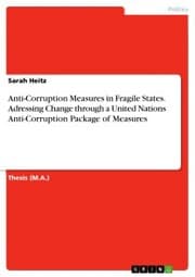 Cover von Anti-Corruption Measures in Fragile States. Adressing Change through a United Nations Anti-Corruption Package of Measures