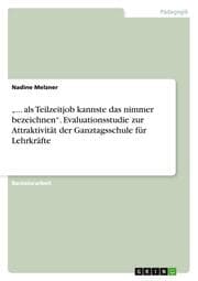 Cover von ... als Teilzeitjob kannste das nimmer bezeichnen. Evaluationsstudie zur Attraktivität der Ganztagsschule für Lehrkräfte