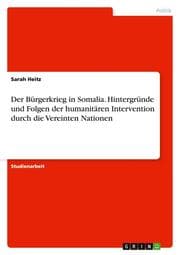 Cover von Der Bürgerkrieg in Somalia. Hintergründe und Folgen der humanitären Intervention durch die Vereinten Nationen