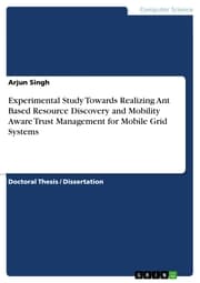 Cover von Experimental Study Towards Realizing Ant Based Resource Discovery and Mobility Aware Trust Management for Mobile Grid Systems