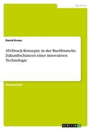 Cover von 3D-Druck-Konzepte in der Buchbranche. Zukunftschancen einer innovativen Technologie