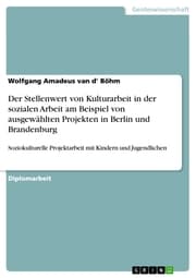 Cover von Der Stellenwert von Kulturarbeit in der sozialen Arbeit am Beispiel von ausgewählten Projekten in Berlin und Brandenburg