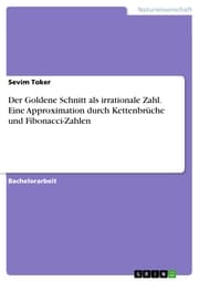 Cover von Der Goldene Schnitt als irrationale Zahl. Eine Approximation durch Kettenbrüche und Fibonacci-Zahlen