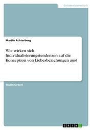 Cover von Wie wirken sich Individualisierungstendenzen auf die Konzeption von Liebesbeziehungen aus?