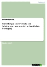 Cover von Vorstellungen und Wünsche von ArbeitnehmerInnen zu ihrem beruflichen Werdegang