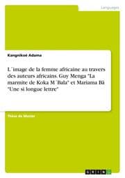 Cover von L'image de la femme africaine au travers des auteurs africains. Guy Menga 'La marmite de Koka M'Bala' et Mariama Bâ 'Une si longue lettre'