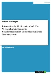 Cover von Internationale Medienwirtschaft. Ein Vergleich zwischen dem US-amerikanischen und dem deutschen Mediensystem