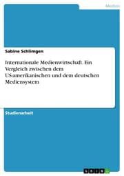Cover von Internationale Medienwirtschaft. Ein Vergleich zwischen dem US-amerikanischen und dem deutschen Mediensystem