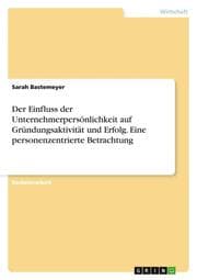 Cover von Der Einfluss der Unternehmerpersönlichkeit auf Gründungsaktivität und Erfolg. Eine personenzentrierte Betrachtung