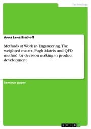 Cover von Methods at Work in Engineering. The weighted matrix, Pugh Matrix and QFD method for decision making in product development